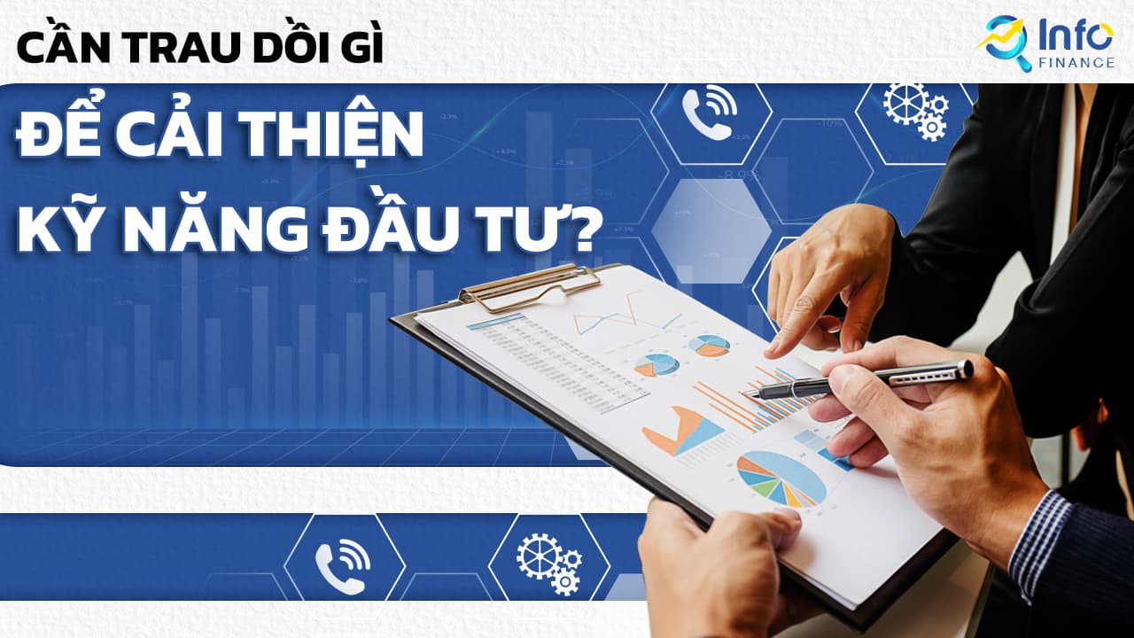 Trader cần trau dồi gì để cải thiện kỹ năng đầu tư?