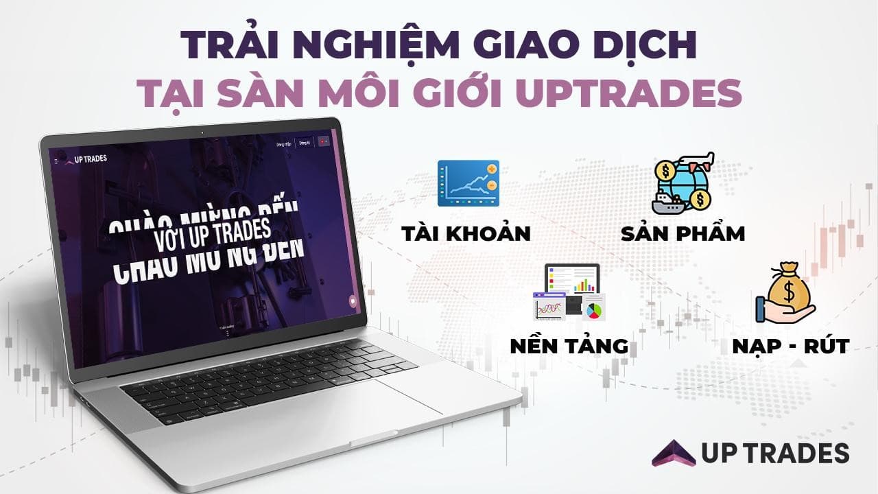 Trải nghiệm giao dịch tại sàn môi giới Up Trades