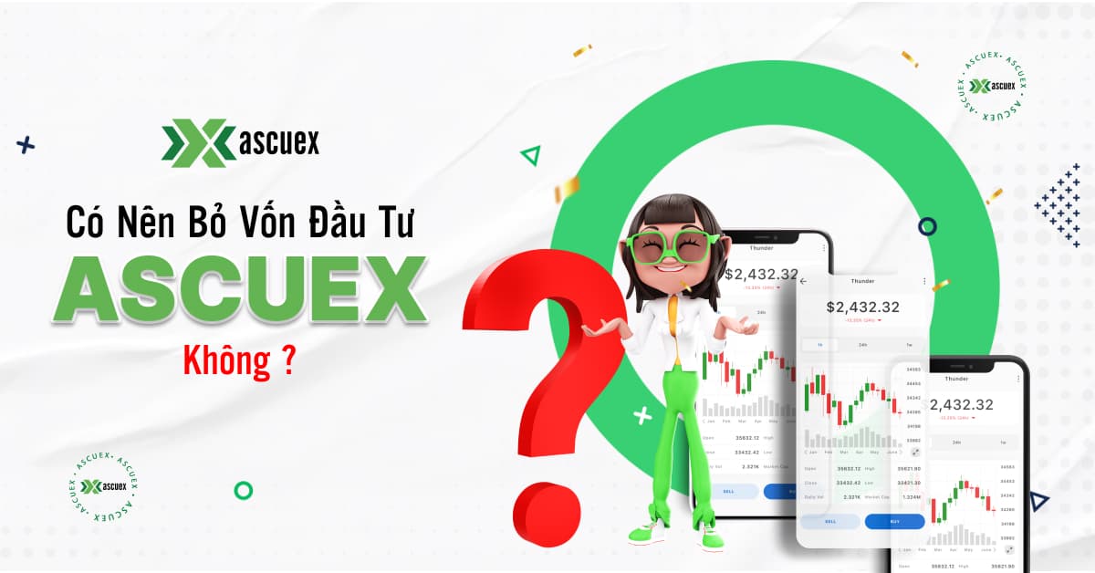 Khám phá sức mạnh đầu tư cùng Sàn Ascuex: Cái tên nhà đầu tư không nên bỏ qua