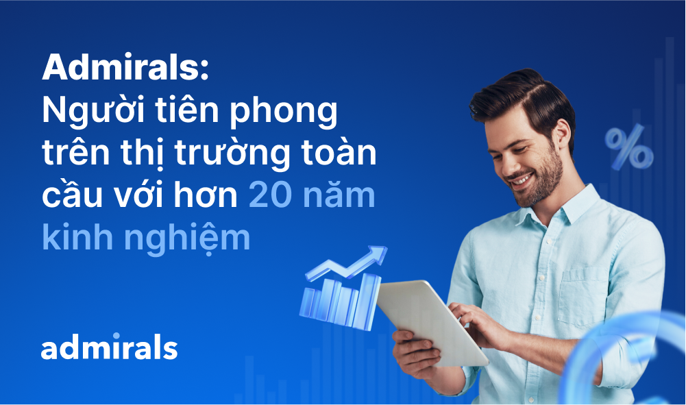 Admirals: Người tiên phong trên thị trường toàn cầu với hơn 20 năm kinh nghiệm