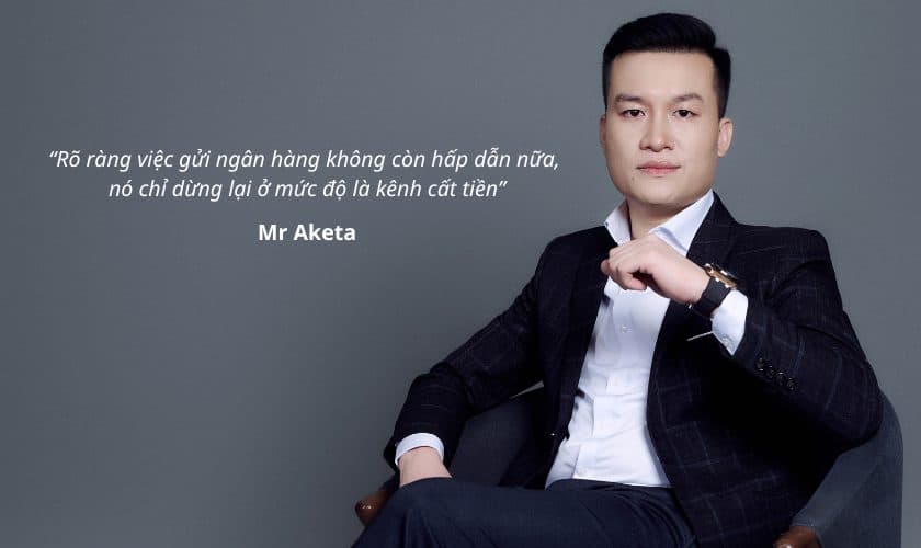 Mr Aketa: 3 kênh đầu tư tăng thu nhập lời hơn gửi tiết kiệm