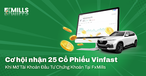 Ưu đãi tặng 25 cổ phiếu Vinfast khi mở TK đầu tư tại FxMills