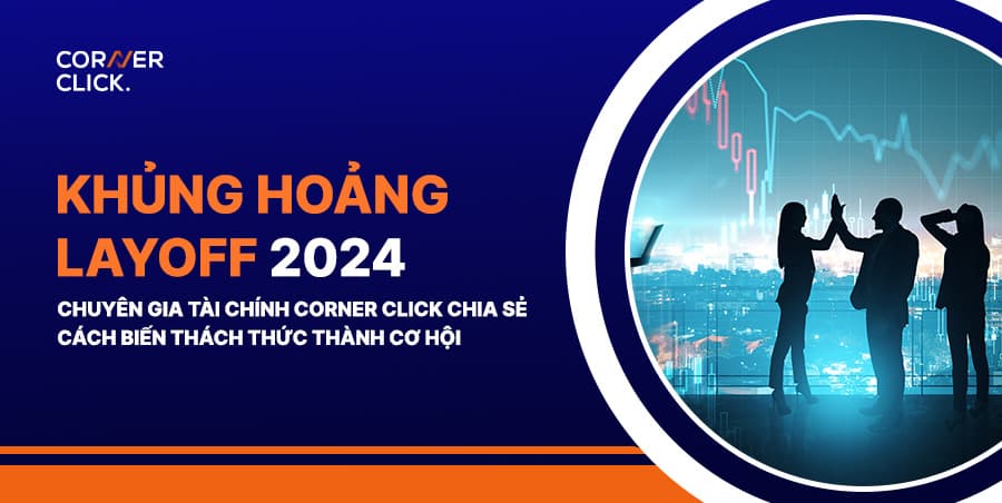 Cách vượt qua khủng hoảng layoff 2024 cùng Corner Click