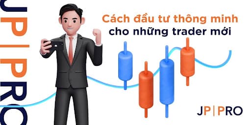 Cách đầu tư thông minh cho những trader mới - JP PRO