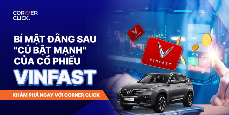 Corner Click: Bí mật sau “Cú bật mạnh” của cổ phiếu Vinfast