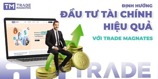 Định hướng đầu tư tài chính hiệu quả cùng Trade Magnates