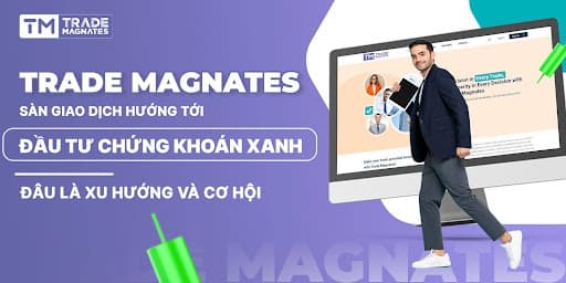 Trade Magnates: Sàn giao dịch hướng tới đầu tư chứng khoán xanh