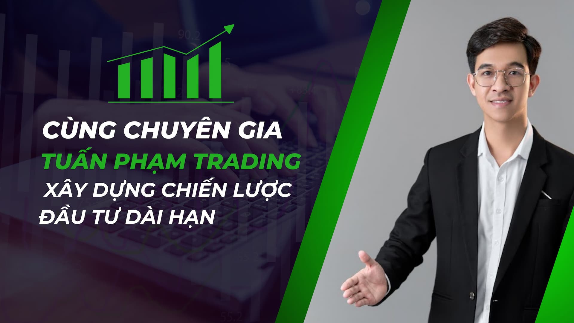 Chuyên gia Tuấn Phạm Trading xây dựng chiến lược đầu tư dài hạn