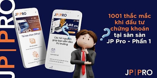 1001 thắc mắc khi đầu tư chứng khoán tại sàn sàn JP Pro