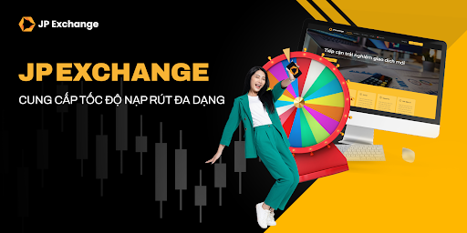 Tốc độ nạp rút tiền vượt trội tại sàn giao dịch JP Exchange