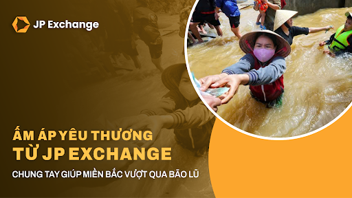 Ấm áp từ JP Exchange: Mở Mới Tài Khoản - Trao Mới Yêu Thương