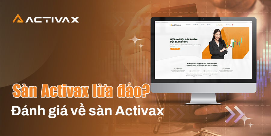 Tìm hiểu Sàn Activax: Lừa đảo hay cơ hội?