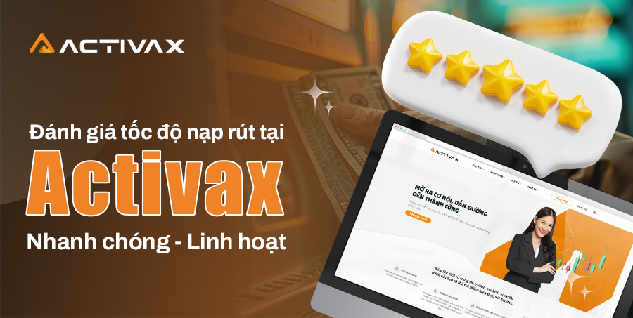 Đánh giá tốc độ nạp rút tại Activax: Cực nhanh và rất linh hoạt