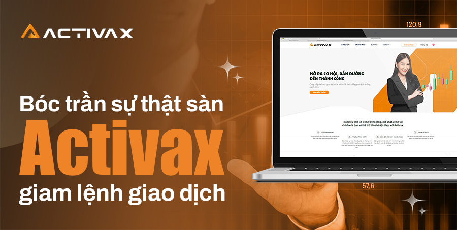 Sự thật về việc sàn Activax giam lệnh giao dịch đã được công bố